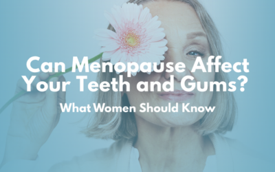 Can Menopause Affect Your Teeth and Gums? What Women Should Know